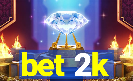 bet 2k